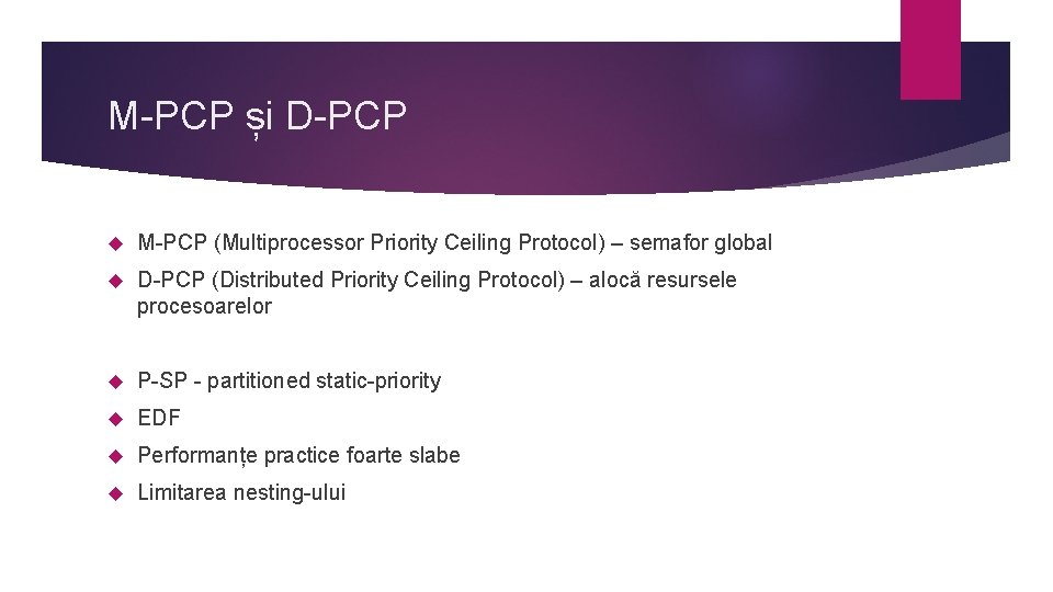 M-PCP și D-PCP M-PCP (Multiprocessor Priority Ceiling Protocol) – semafor global D-PCP (Distributed Priority