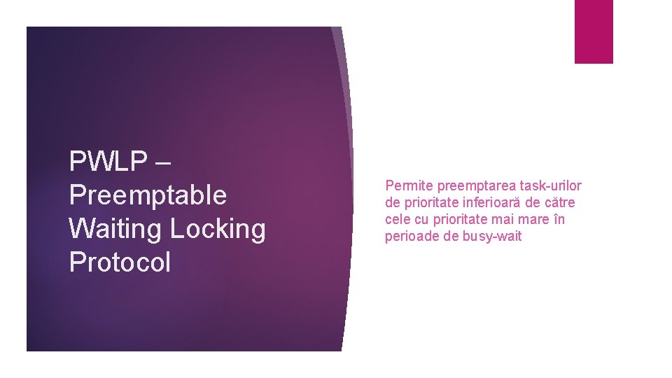 PWLP – Preemptable Waiting Locking Protocol Permite preemptarea task-urilor de prioritate inferioară de către