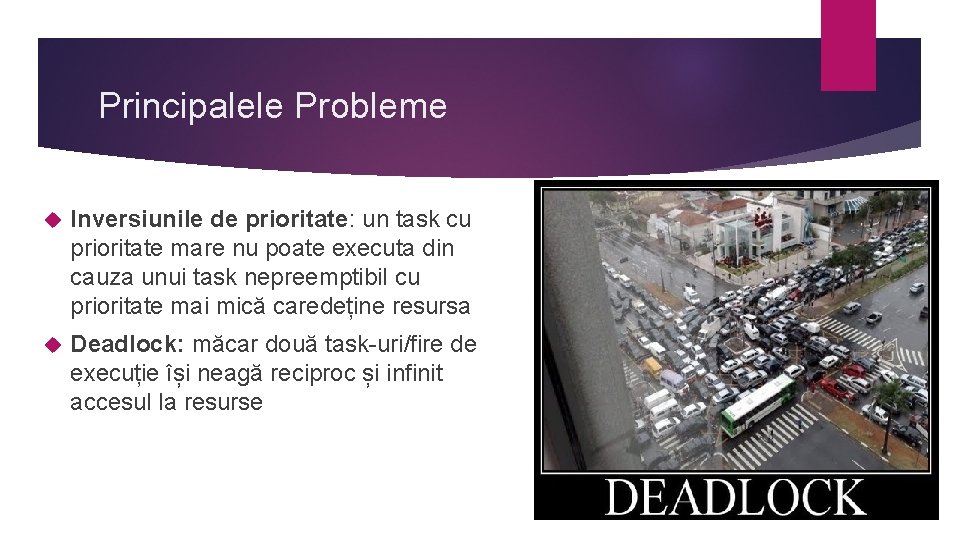 Principalele Probleme Inversiunile de prioritate: un task cu prioritate mare nu poate executa din