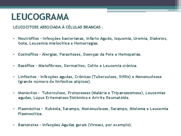 LEUCOGRAMA LEUCOCITOSE ASSOCIADA À CÉLULAS BRANCAS : • Neutrófilos - Infecções bacterianas, Infarto Agudo,