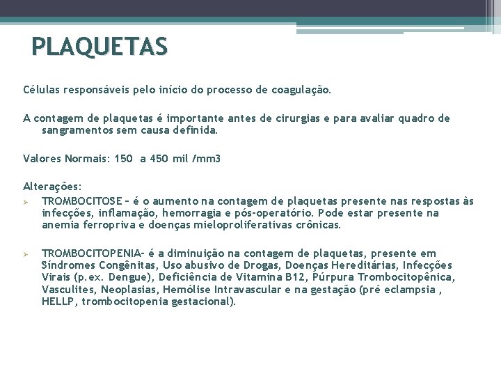 PLAQUETAS Células responsáveis pelo início do processo de coagulação. A contagem de plaquetas é