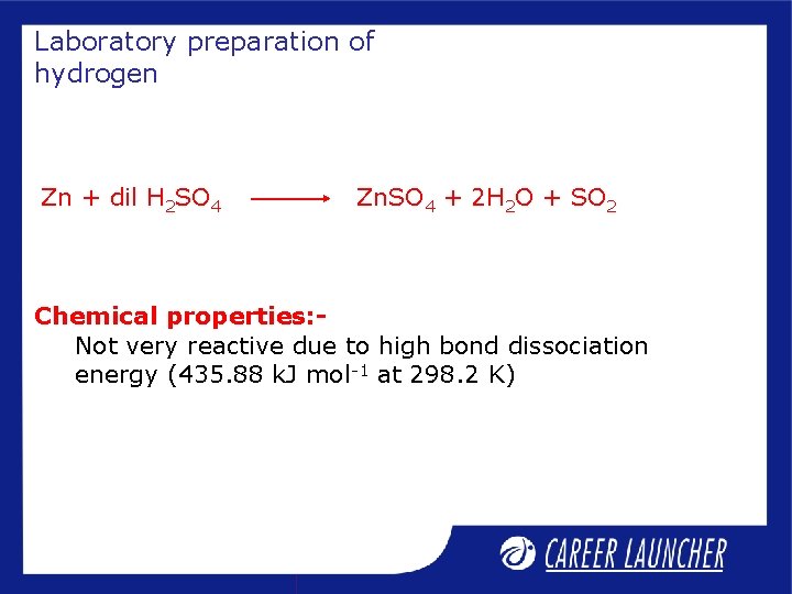 Laboratory preparation of hydrogen Zn + dil H 2 SO 4 Zn. SO 4