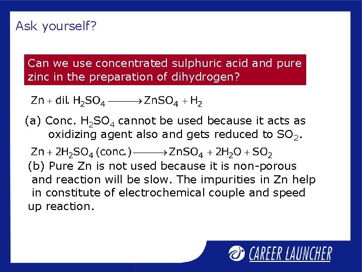 Ask yourself? Can we use concentrated sulphuric acid and pure zinc in the preparation