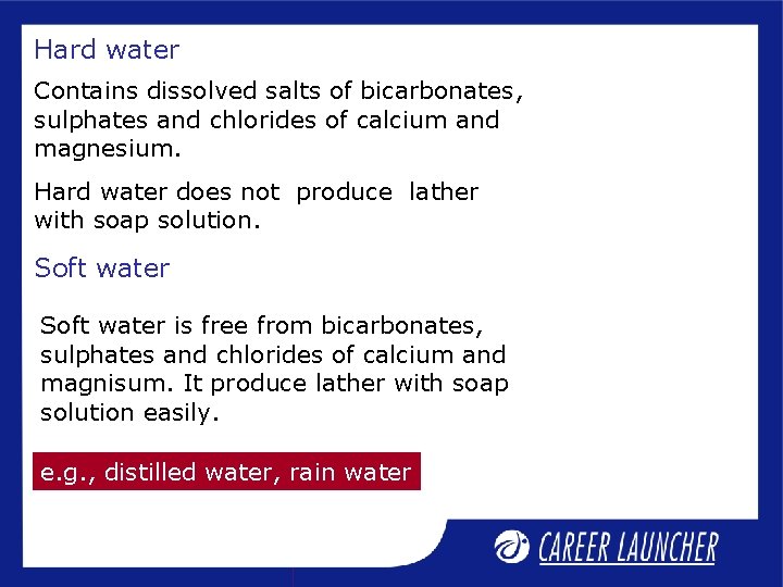 Hard water Contains dissolved salts of bicarbonates, sulphates and chlorides of calcium and magnesium.