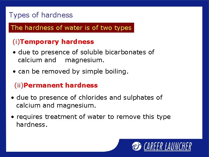 Types of hardness The hardness of water is of two types (i)Temporary hardness •