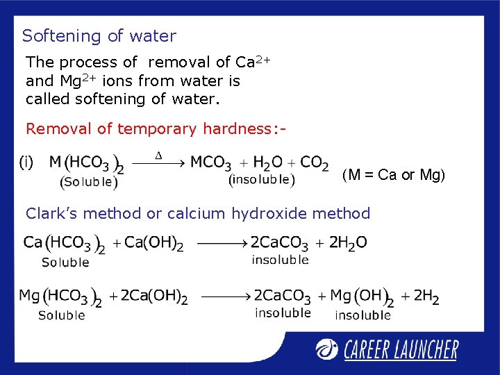 Softening of water The process of removal of Ca 2+ and Mg 2+ ions