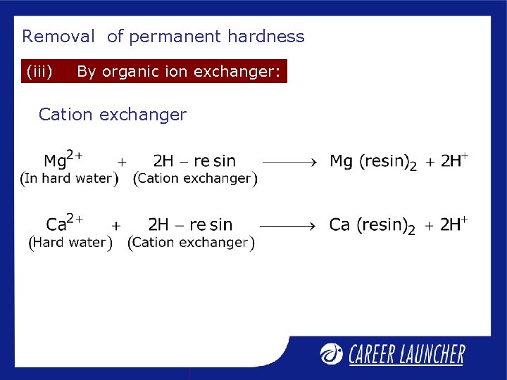 Removal of permanent hardness (iii) By organic ion exchanger: Cation exchanger 