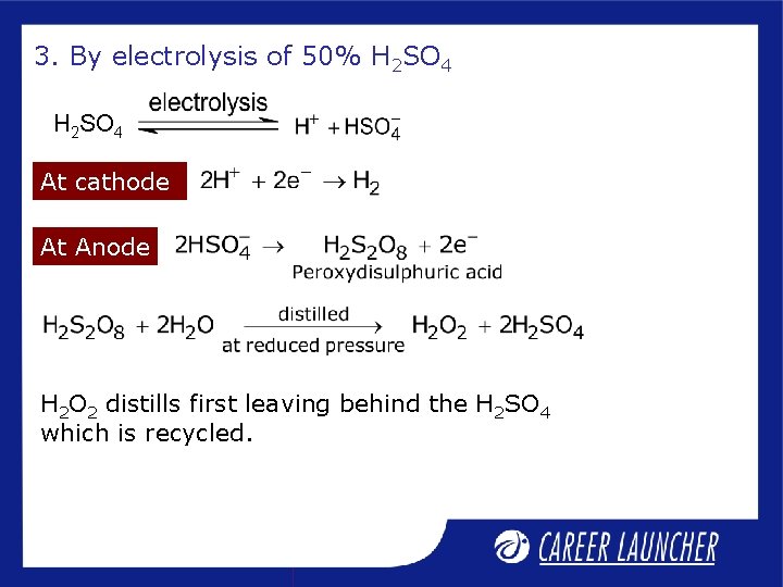3. By electrolysis of 50% H 2 SO 4 At cathode At Anode H