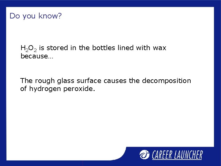 Do you know? H 2 O 2 is stored in the bottles lined with