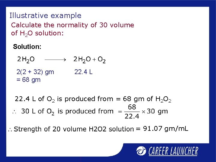 Illustrative example Calculate the normality of 30 volume of H 2 O solution: Solution: