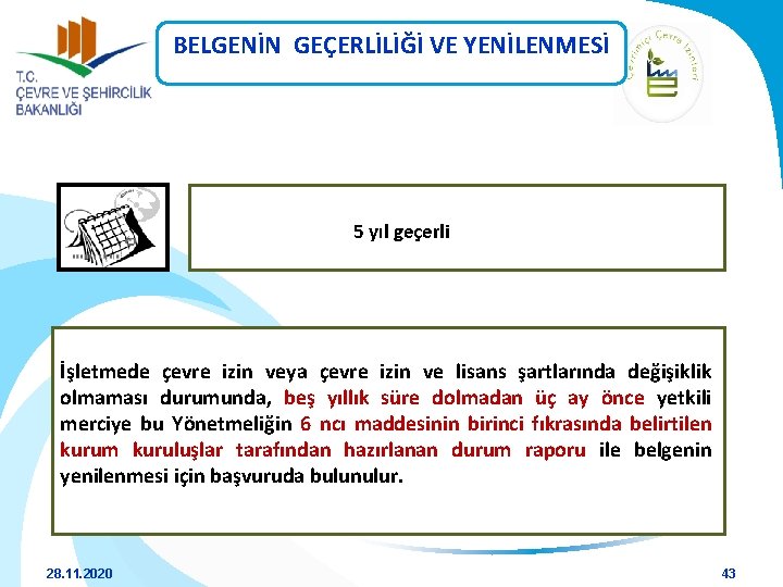 BELGENİN GEÇERLİLİĞİ VE YENİLENMESİ 5 yıl geçerli İşletmede çevre izin veya çevre izin ve