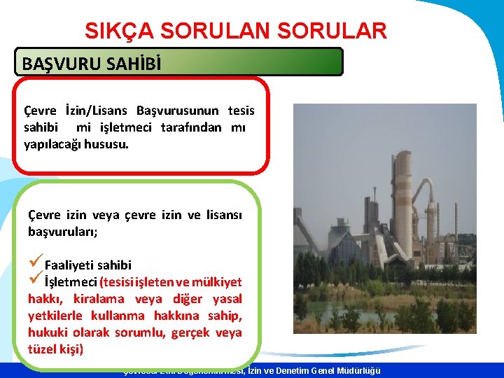 SIKÇA SORULAN SORULAR BAŞVURU SAHİBİ Çevre İzin/Lisans Başvurusunun tesis sahibi mi işletmeci tarafından mı