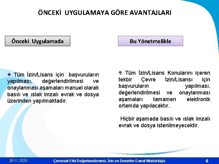 ÖNCEKİ UYGULAMAYA GÖRE AVANTAJLARI Önceki Uygulamada Tüm İzin/Lisans için başvuruların yapılması, değerlendirilmesi ve onaylanması