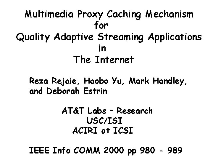 Multimedia Proxy Caching Mechanism for Quality Adaptive Streaming Applications in The Internet Reza Rejaie,