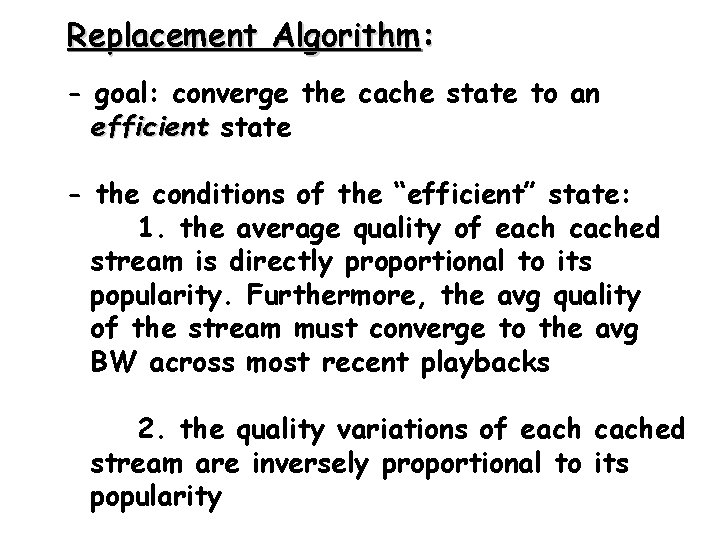 Replacement Algorithm: - goal: converge the cache state to an efficient state - the