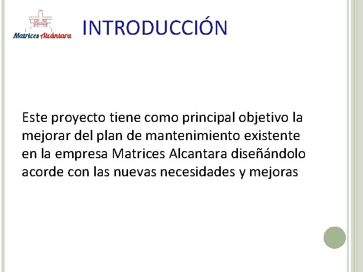 INTRODUCCIÓN Este proyecto tiene como principal objetivo la mejorar del plan de mantenimiento existente