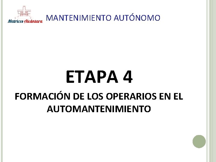MANTENIMIENTO AUTÓNOMO ETAPA 4 FORMACIÓN DE LOS OPERARIOS EN EL AUTOMANTENIMIENTO 