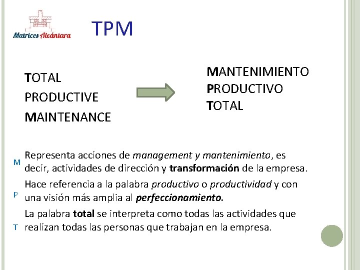 TPM TOTAL PRODUCTIVE MAINTENANCE MANTENIMIENTO PRODUCTIVO TOTAL Representa acciones de management y mantenimiento, es