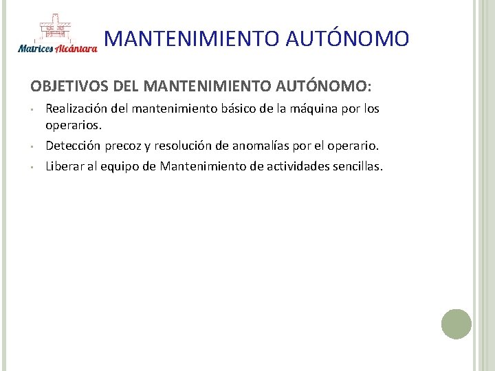 MANTENIMIENTO AUTÓNOMO OBJETIVOS DEL MANTENIMIENTO AUTÓNOMO: • • • Realización del mantenimiento básico de