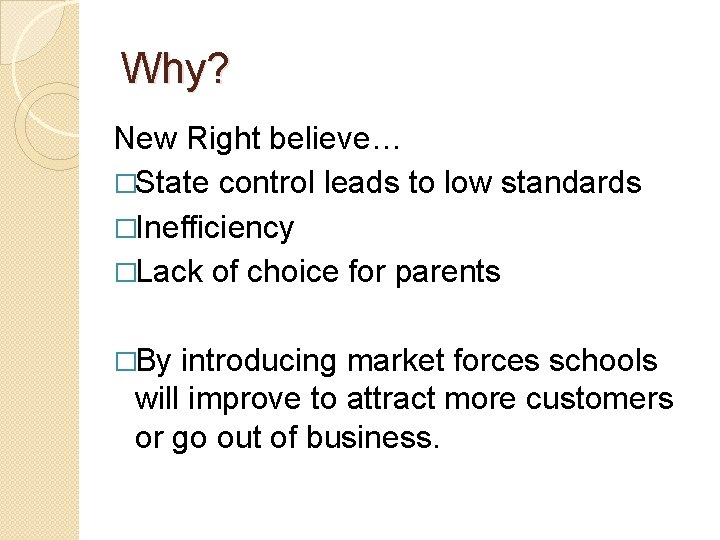 Why? New Right believe… �State control leads to low standards �Inefficiency �Lack of choice