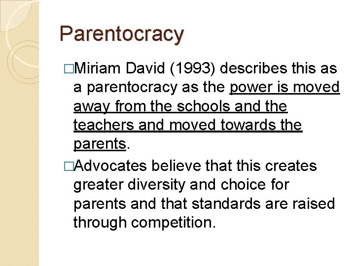 Parentocracy �Miriam David (1993) describes this as a parentocracy as the power is moved