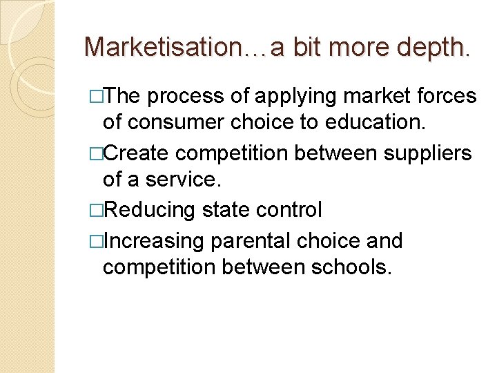 Marketisation…a bit more depth. �The process of applying market forces of consumer choice to