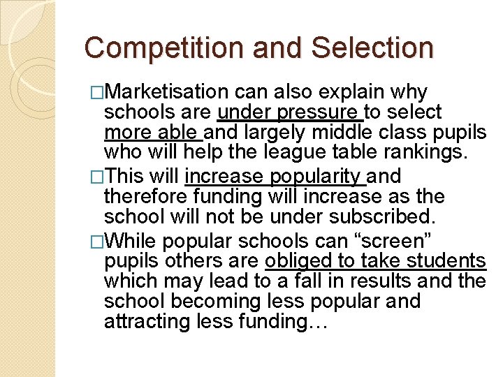 Competition and Selection �Marketisation can also explain why schools are under pressure to select