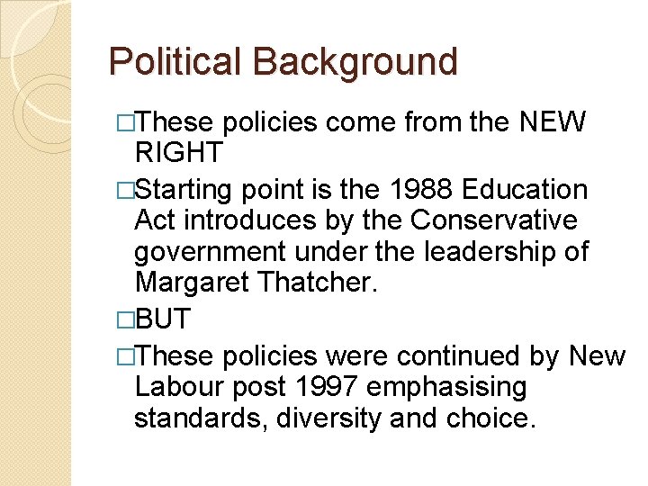 Political Background �These policies come from the NEW RIGHT �Starting point is the 1988