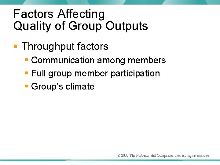 Factors Affecting Quality of Group Outputs § Throughput factors § Communication among members §