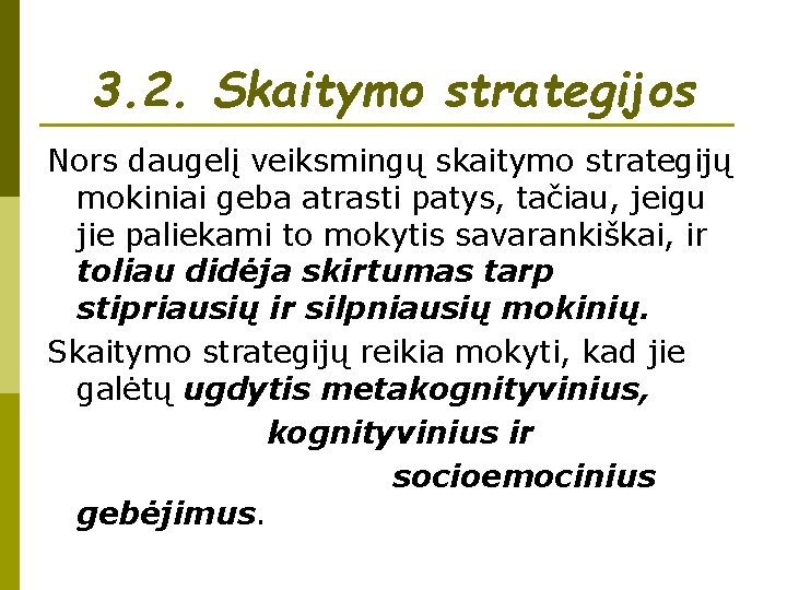 3. 2. Skaitymo strategijos Nors daugelį veiksmingų skaitymo strategijų mokiniai geba atrasti patys, tačiau,