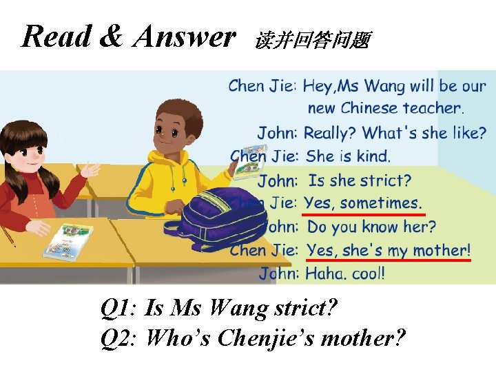 Read & Answer 读并回答问题 Q 1: Is Ms Wang strict? Q 2: Who’s Chenjie’s