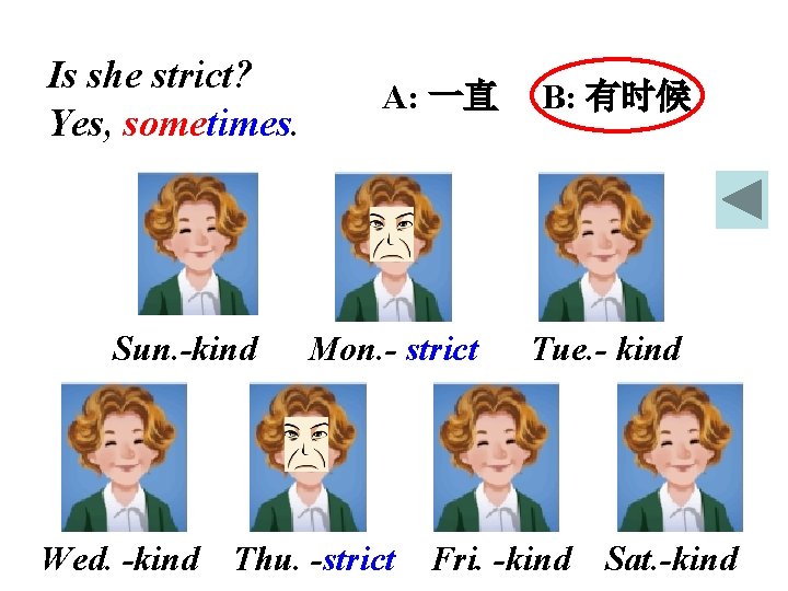 Is she strict? Yes, sometimes. Sun. -kind Wed. -kind A: 一直 Mon. - strict