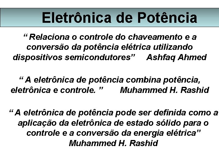 Eletrônica de Potência “ Relaciona o controle do chaveamento e a conversão da potência