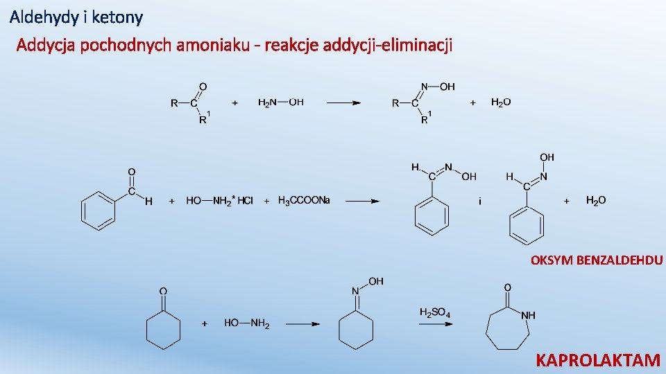 Aldehydy i ketony Addycja pochodnych amoniaku - reakcje addycji-eliminacji OKSYM BENZALDEHDU KAPROLAKTAM 