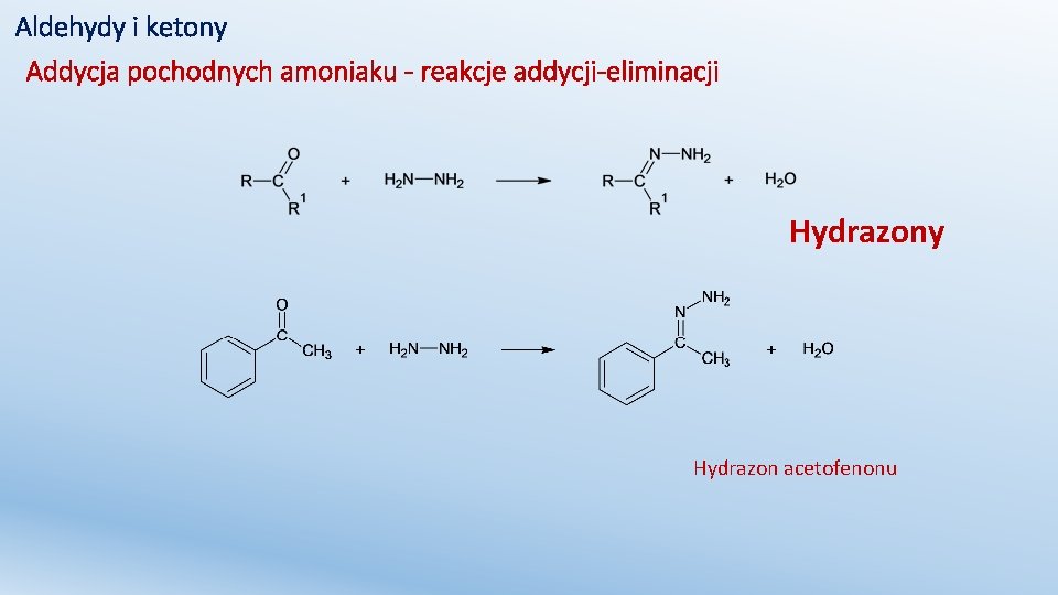Aldehydy i ketony Addycja pochodnych amoniaku - reakcje addycji-eliminacji Hydrazony Hydrazon acetofenonu 