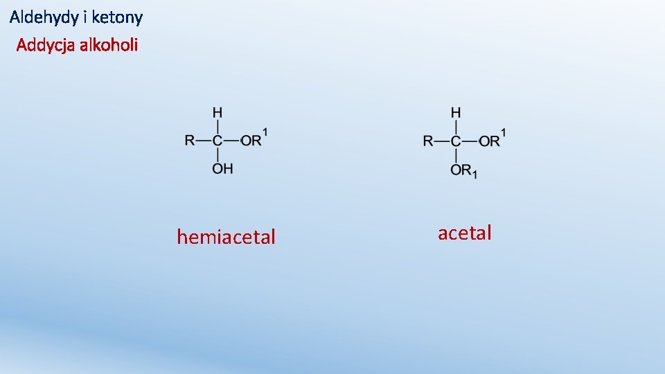 Aldehydy i ketony Addycja alkoholi hemiacetal 