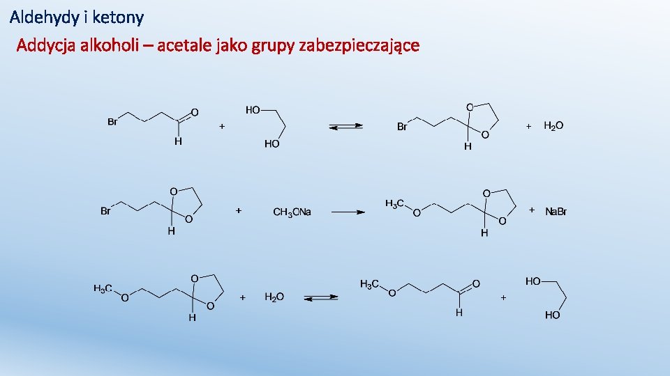 Aldehydy i ketony Addycja alkoholi – acetale jako grupy zabezpieczające 