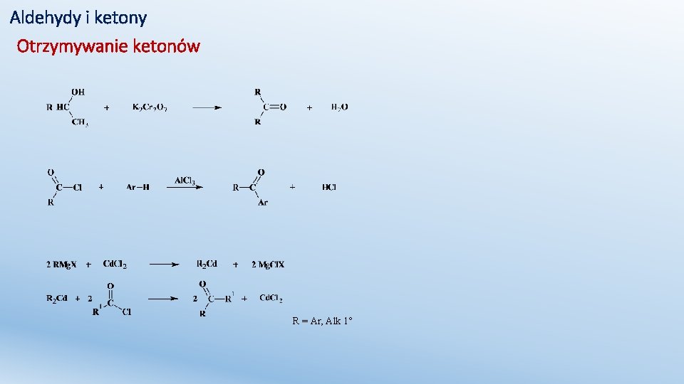 Aldehydy i ketony Otrzymywanie ketonów R = Ar, Alk 1° 