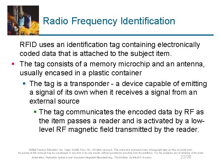 Radio Frequency Identification RFID uses an identification tag containing electronically coded data that is