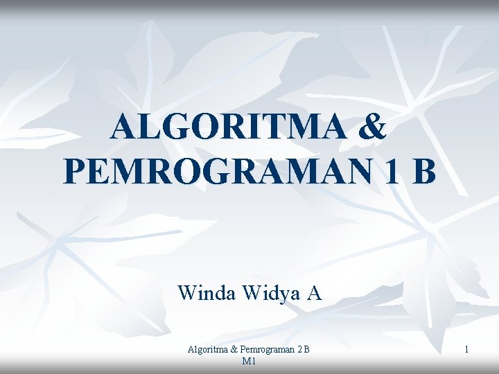 ALGORITMA & PEMROGRAMAN 1 B Winda Widya A Algoritma & Pemrograman 2 B M