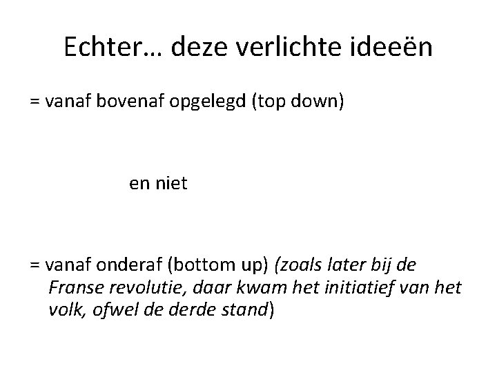 Echter… deze verlichte ideeën = vanaf bovenaf opgelegd (top down) en niet = vanaf