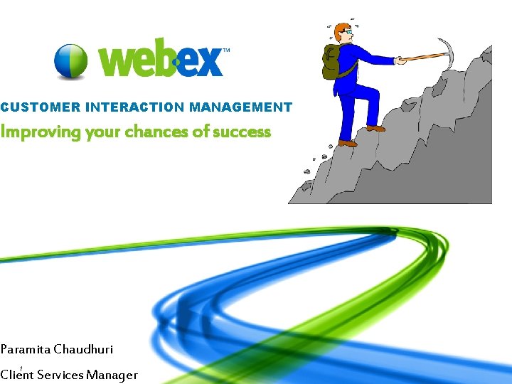 CUSTOMER INTERACTION MANAGEMENT Improving your chances of success Paramita Chaudhuri 1 Web. Ex Confidential