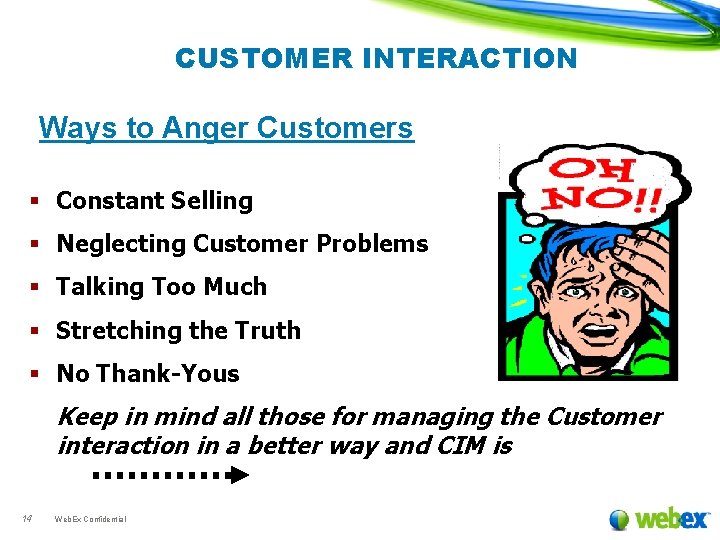 CUSTOMER INTERACTION Ways to Anger Customers § Constant Selling § Neglecting Customer Problems §