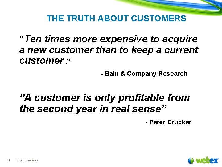 THE TRUTH ABOUT CUSTOMERS “Ten times more expensive to acquire a new customer than