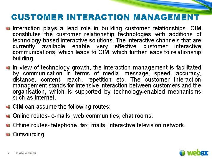 CUSTOMER INTERACTION MANAGEMENT Interaction plays a lead role in building customer relationships. CIM constitutes