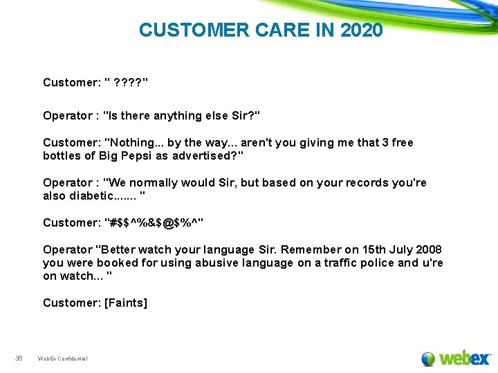 CUSTOMER CARE IN 2020 Customer: " ? ? " Operator : "Is there anything