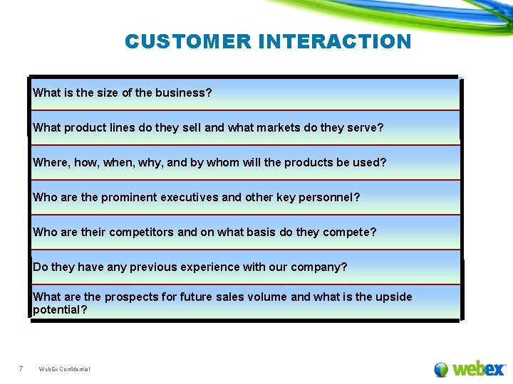 CUSTOMER INTERACTION What is the size of the business? What product lines do they