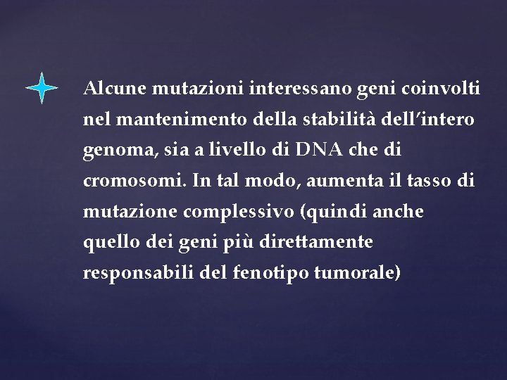 Alcune mutazioni interessano geni coinvolti nel mantenimento della stabilità dell’intero genoma, sia a livello