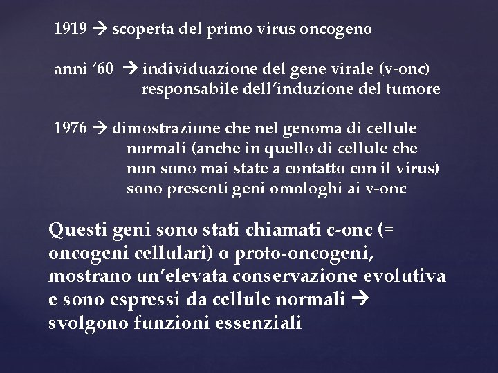 1919 scoperta del primo virus oncogeno anni ‘ 60 individuazione del gene virale (v-onc)