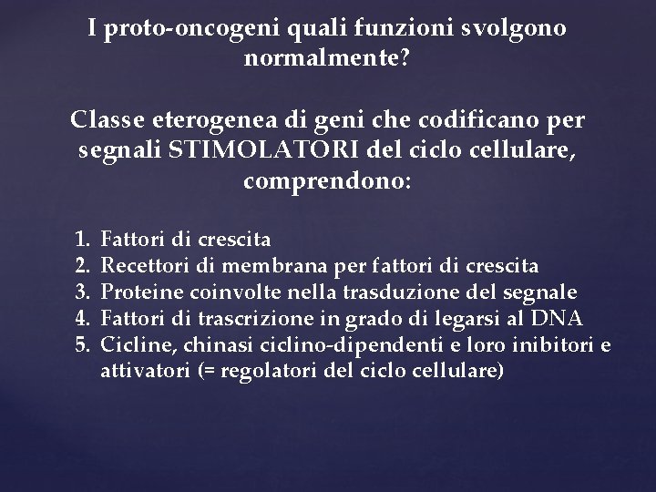 I proto-oncogeni quali funzioni svolgono normalmente? Classe eterogenea di geni che codificano per segnali